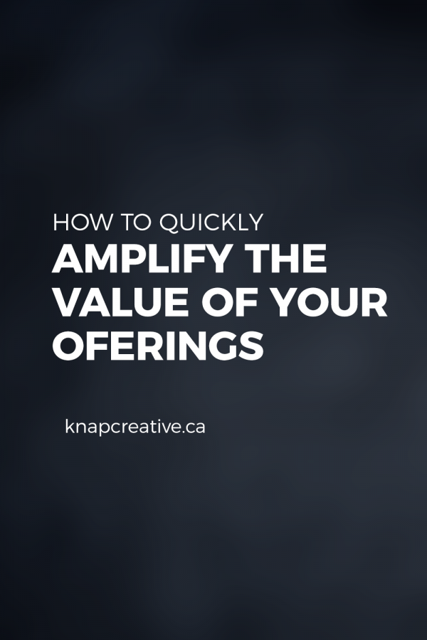 How to Quickly Amplify the Value of Your Offerings