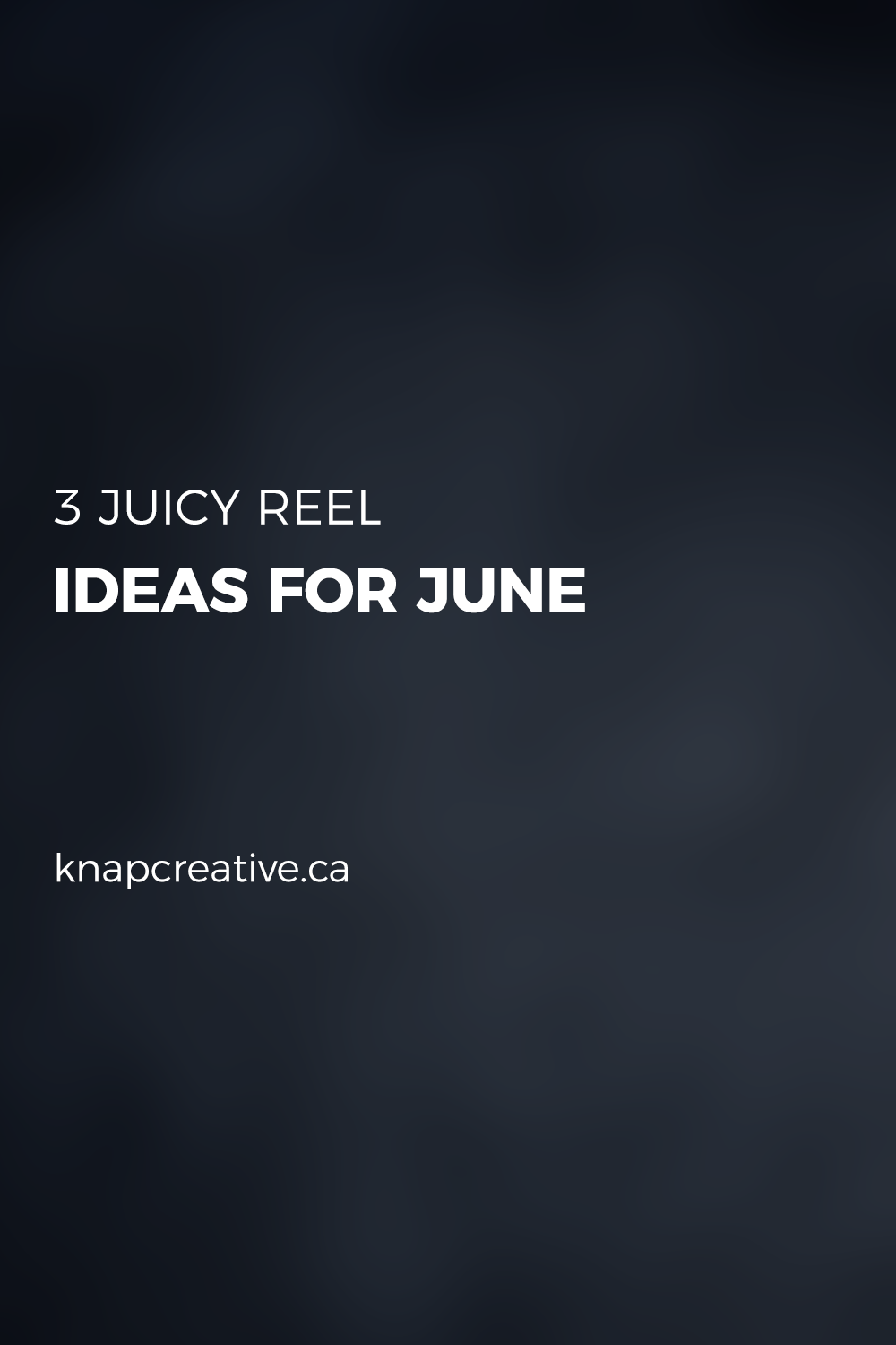3 Juicy Reel Ideas for June